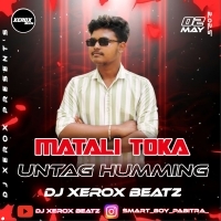 MATALI TOKA UNTAG HUMMING DJ XEROX REMIX 