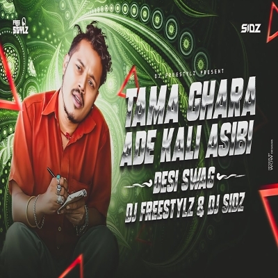 Tama Ghara Ade Kali Asibi (Desi Swag Mix) Dj Freestylz X Dj Sidz